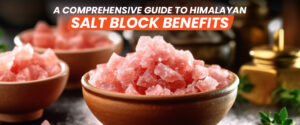A Comprehensive Guide to Himalayan Salt Block Benefits