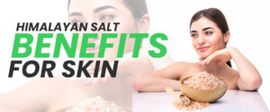 The interesting facts about: Himalayan Salt Benefits for Skin