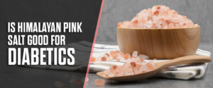 Is Himalayan Pink Salt Good for Diabetics? Its Potential Health Impact