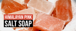 Nourish Skin Naturally – Himalayan pink salt soap: Benefits, Uses & Properties