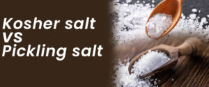 Kosher Salt vs Pickling Salt | How Do We Compare