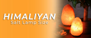Himalayan salt lamp size: Choose the Perfect Salt Lamp