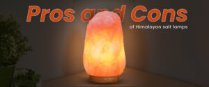 Pros and Cons of Himalayan Salt Lamps: A Comprehensive Guide